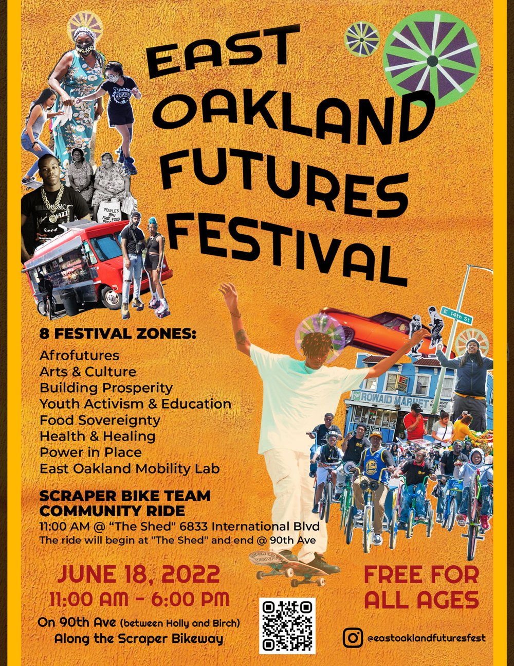 East Oakland Futures Festival

8 Festival Zones
Afrofutures
Arts & Culture
Building Prosperity
Youth Activism & Education
Food Sovereignty
Health & Healing
Power In Place
East Oakland Mobility Lab

Scraper Bike Team Community Ride
11:00 AM @ "The Shed" 6833 International Blvd.
The ride will begin at "The Shed" and end @ 90th Ave

June 18, 2022
11:00AM - 6:00 PM
On 90th Ave (between Holly and Birch)
Along the Scraper Bikeway

Free for all ages